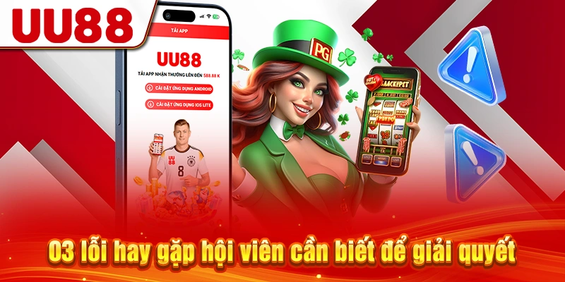 03 lỗi hay gặp hội viên cần biết để giải quyết