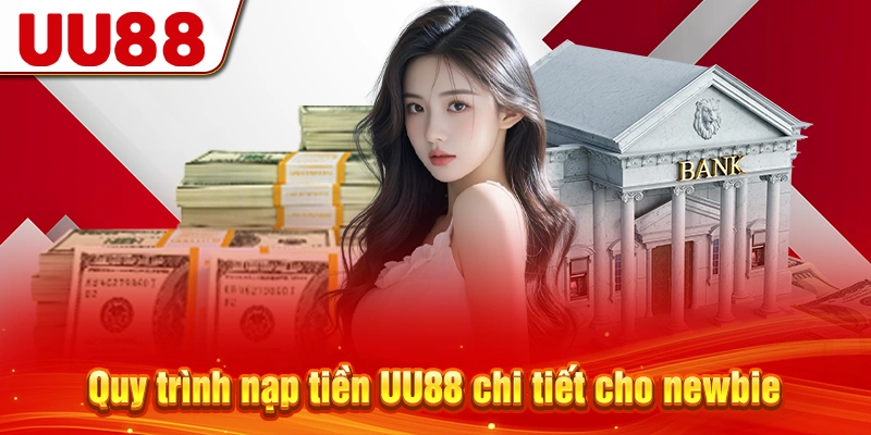 Quy trình nạp tiền UU88 chi tiết cho newbie