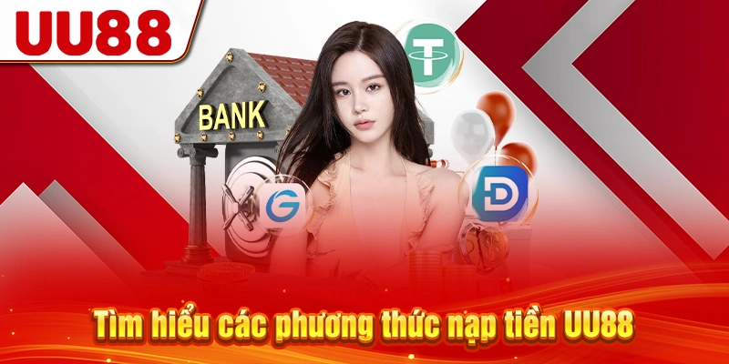 Tìm hiểu các phương thức nạp tiền UU88